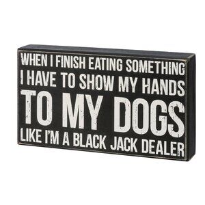 Dogs - Show My Hands Like A Black Jack Dealer Wooden Box Sign